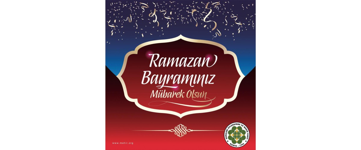 DEĞERLİ GÖNÜLDAŞLARIMIZ; RAMAZAN BAYRAMINIZ MÜBAREK OLSUN..