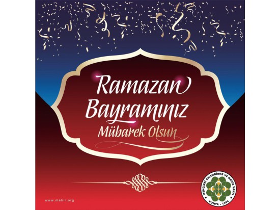 DEĞERLİ GÖNÜLDAŞLARIMIZ; RAMAZAN BAYRAMINIZ MÜBAREK OLSUN..