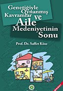 GENETİĞİYLE OYNANMIŞ KAVRAMLAR VE AİLE MEDENİYETİNİN SONU - 12. BASKI