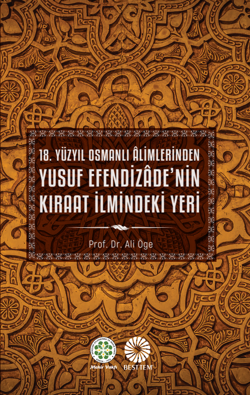 18. YÜZYIL OSMANLI ÂLİMLERİNDEN YUSUF EFENDİZÂDE'NİN KIRAAT İLMİNDEKİ YERİ - 1.BASKI