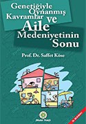 GENETİĞİYLE OYNANMIŞ KAVRAMLAR VE AİLE MEDENİYETİNİN SONU - 3. BASKI