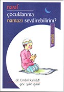 NASIL ÇOCUKLARIMA NAMAZI SEVDİREBİLİRİM?