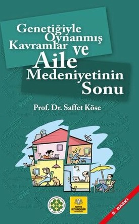 GENETİĞİYLE OYNANMIŞ KAVRAMLAR VE AİLE MEDENİYETİNİN SONU - 9. BASKI